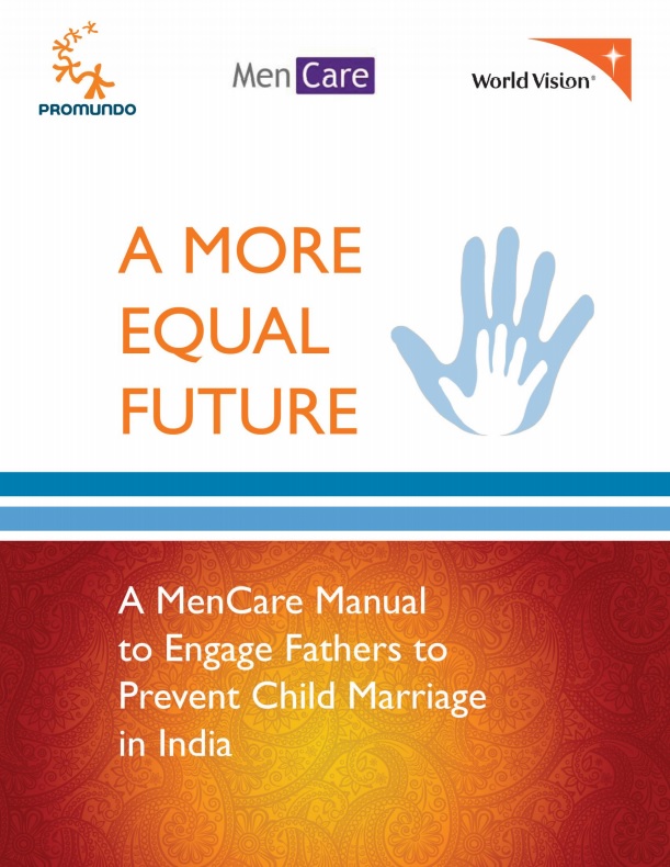 Download Resource: A More Equal Future: A MenCare Manual to Engage Fathers to Prevent Child Marriage in India