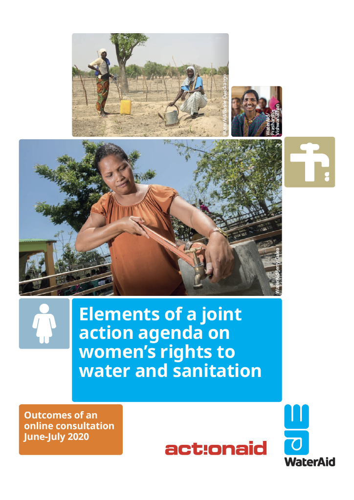 Title page of the "Elements of a Joint Action Agenda on Women's Rights to Water and Sanitation" document. The subtitle says "Outcomes of an online consultation June to July 2020."There are three photos. The larges is of a woman mending an outdoor water spout. The second largest photo is of two women both carrying watering cans in a field. The third photo is of a smiling woman in a crowd. There is an icon of a water spout and a woman. At the bottom are the actionaid and WaterAid logos.