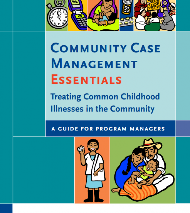 Download Resource: Community Case Management Essentials: Treating Common Childhood Illnesses in the Community